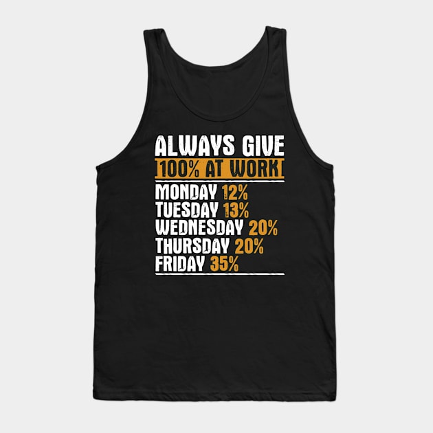 Always Give 100 Percent At Work Tank Top by TShirtWaffle1